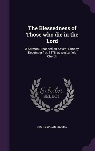 Cover image for The Blessedness of Those Who Die in the Lord: A Sermon Preached on Advent Sunday, December 1st, 1878, at Westerfield Church