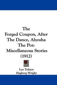 Cover image for The Forged Coupon, After the Dance, Alyosha the Pot: Miscellaneous Stories (1912)