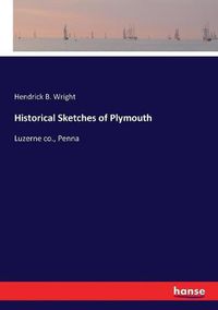 Cover image for Historical Sketches of Plymouth: Luzerne co., Penna