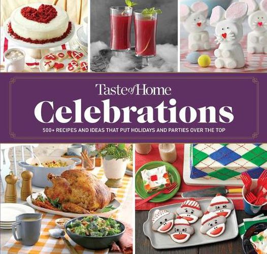 Cover image for Taste of Home Celebrations: 500+ Recipes and Tips to Put Your Holidays and Parties Over the Top