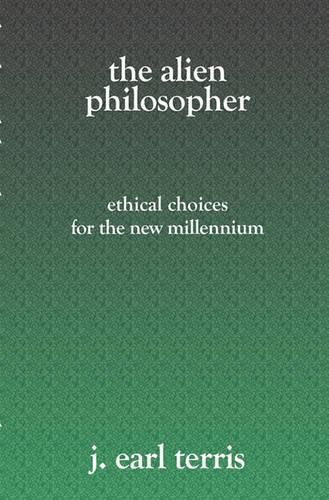 Cover image for The Alien Philosopher: Ethical Choices For The New Millenium