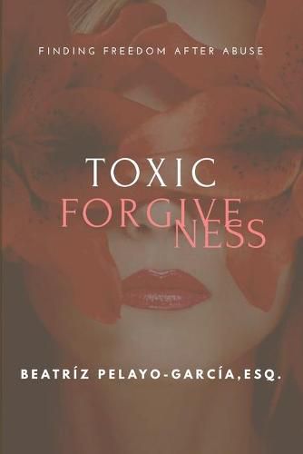 Cover image for Toxic Forgiveness: Finding Freedom After