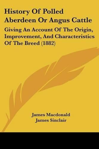 History of Polled Aberdeen or Angus Cattle: Giving an Account of the Origin, Improvement, and Characteristics of the Breed (1882)