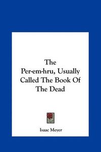 Cover image for The Per-Em-Hru, Usually Called the Book of the Dead