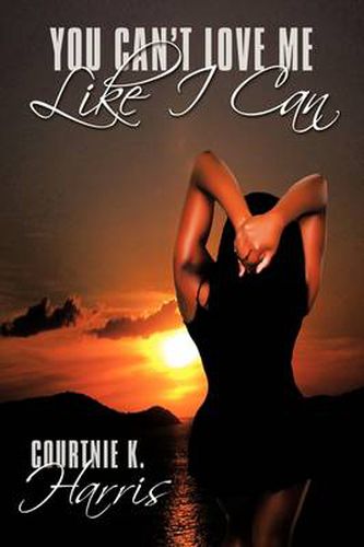 Cover image for You Can't Love Me Like I Can