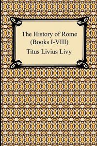 Cover image for The History of Rome (Books I-VIII)