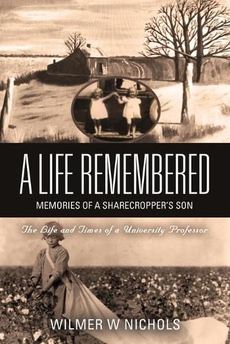 Cover image for A Life Remembered: Memories of a Sharecropper's Son