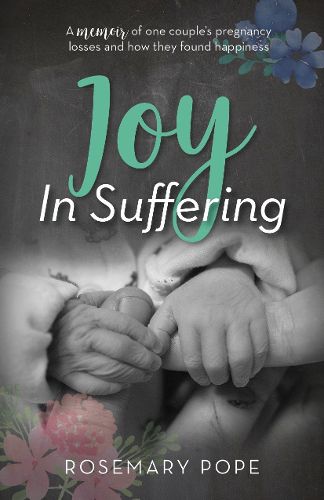 Cover image for Joy in Suffering: A memoir of one couple's pregnancy losses and how they found happiness