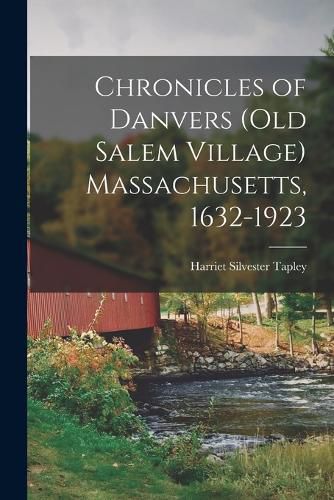 Cover image for Chronicles of Danvers (old Salem Village) Massachusetts, 1632-1923