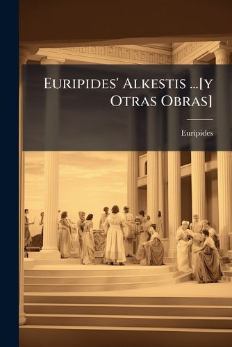 Cover image for Euripides' Alkestis ...[Y Otras Obras]