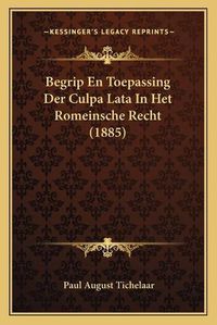 Cover image for Begrip En Toepassing Der Culpa Lata in Het Romeinsche Recht (1885)