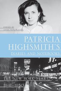 Cover image for Patricia Highsmith's Diaries and Notebooks: The New York Years, 1941-1950