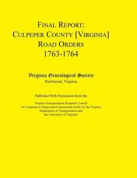 Cover image for Final Report: Culpeper County [Virginia] Road Orders, 1763-1764. Published with Permission from the Virginia Transportation Research