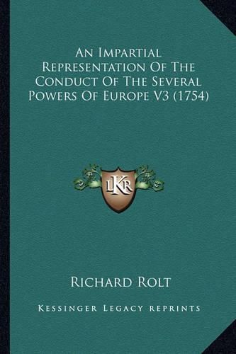 An Impartial Representation of the Conduct of the Several Powers of Europe V3 (1754)