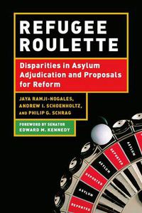 Cover image for Refugee Roulette: Disparities in Asylum Adjudication and Proposals for Reform