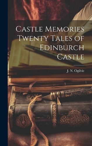 Cover image for Castle Memories Twenty Tales of Edinburch Castle