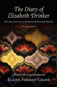 Cover image for The Diary of Elizabeth Drinker: The Life Cycle of an Eighteenth-Century Woman