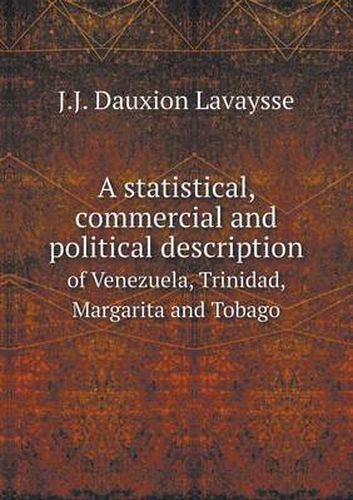 Cover image for A Statistical, Commercial and Political Description of Venezuela, Trinidad, Margarita and Tobago