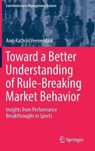 Cover image for Toward a Better Understanding of Rule-Breaking Market Behavior: Insights from Performance Breakthroughs in Sports