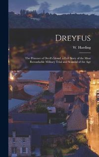 Cover image for Dreyfus: the Prisoner of Devil's Island, a Full Story of the Most Remarkable Military Trial and Scandal of the Age