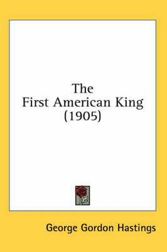 Cover image for The First American King (1905)