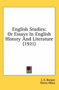 Cover image for English Studies: Or Essays in English History and Literature (1921)