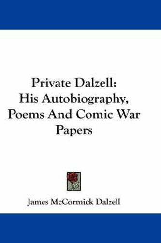 Private Dalzell: His Autobiography, Poems and Comic War Papers