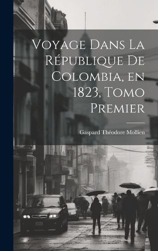 Cover image for Voyage Dans la Republique de Colombia, en 1823, Tomo Premier