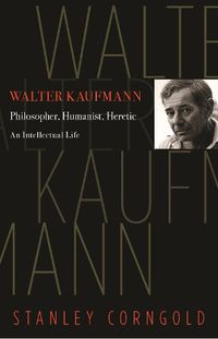 Cover image for Walter Kaufmann: Philosopher, Humanist, Heretic