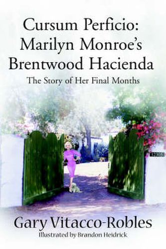 Cover image for Cursum Perficio: Marilyn Monroe's Brentwood Hacienda: The Story of Her Final Months