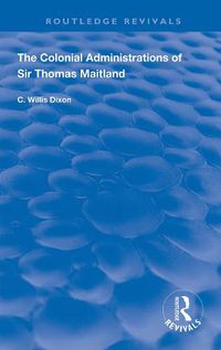 Cover image for The Colonial Administrations of Sir Thomas Maitland