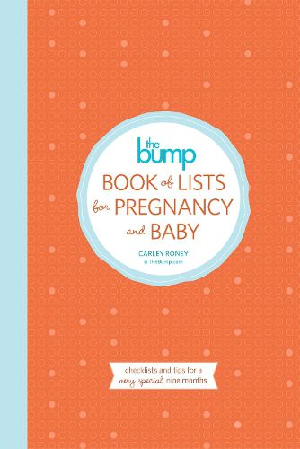 Cover image for The Bump Book of Lists for Pregnancy and Baby: Checklists and Tips for a Very Special Nine Months