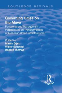 Cover image for Governing Cities on the Move: Functional and Management Perspectives on Transformations of European Urban Infrastructures