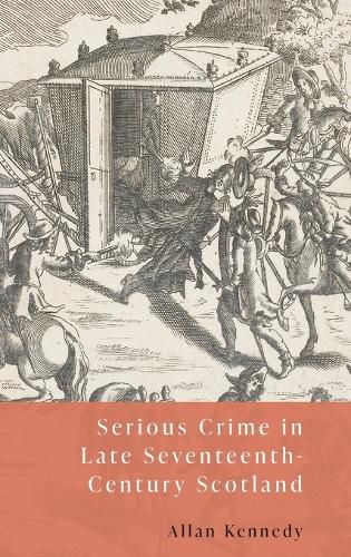 Cover image for Serious Crime in Late-Seventeenth-Century Scotland