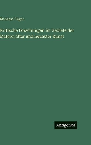 Cover image for Kritische Forschungen im Gebiete der Malerei alter und neuester Kunst