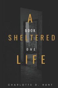 Cover image for A Sheltered Life: Book One