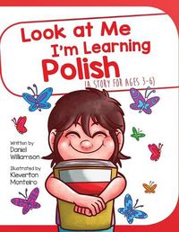 Cover image for Look At Me I'm Learning Polish: A Story For Ages 3-6