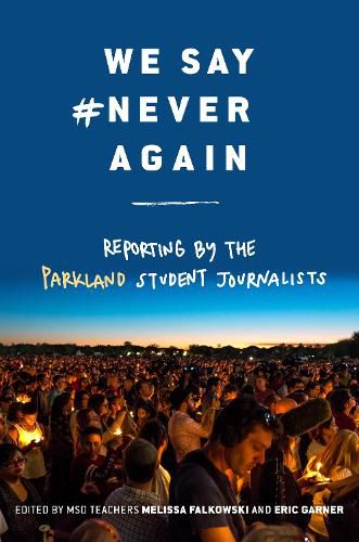 Cover image for We Say #NeverAgain: Reporting by the Parkland Student Journalists