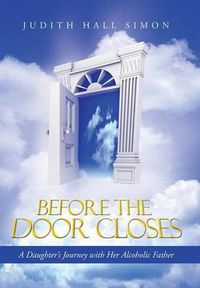 Cover image for Before the Door Closes: A Daughter's Journey with Her Alcoholic Father