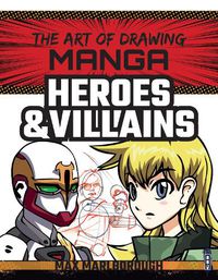 Cover image for The Art of Drawing Manga: Heroes & Villains