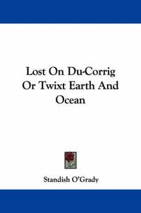 Cover image for Lost on Du-Corrig or Twixt Earth and Ocean