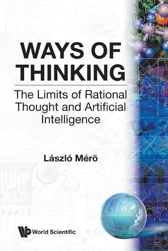 Cover image for Ways Of Thinking: The Limits Of Rational Thought And Artificial Intelligence