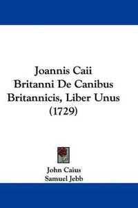 Cover image for Joannis Caii Britanni De Canibus Britannicis, Liber Unus (1729)