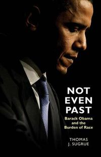 Cover image for Not Even Past: Barack Obama and the Burden of Race