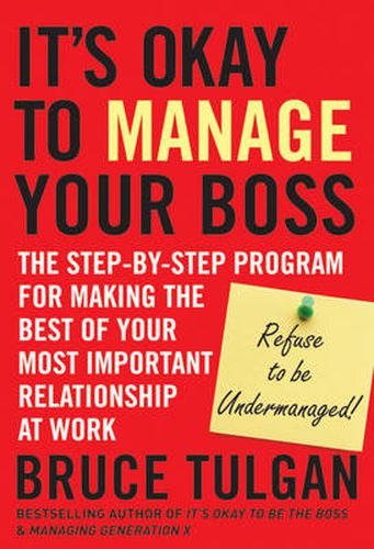 Cover image for It's Okay to Manage Your Boss: The Step-by-Step Program for Making the Best of Your Most Important Relationship at Work