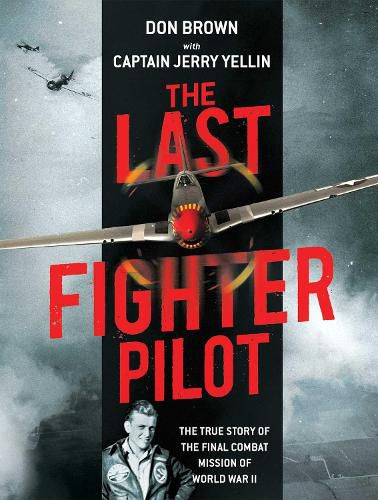 Cover image for The Last Fighter Pilot: The True Story of the Final Combat Mission of World War II