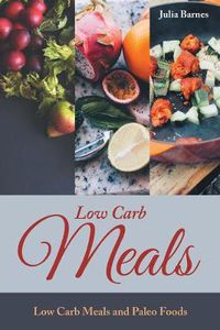 Cover image for Low Carb Meals: Low Carb Meals and Paleo Foods