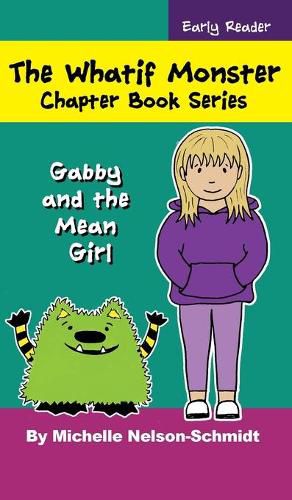 The Whatif Monster Chapter Book Series: Gabby and the Mean Girl