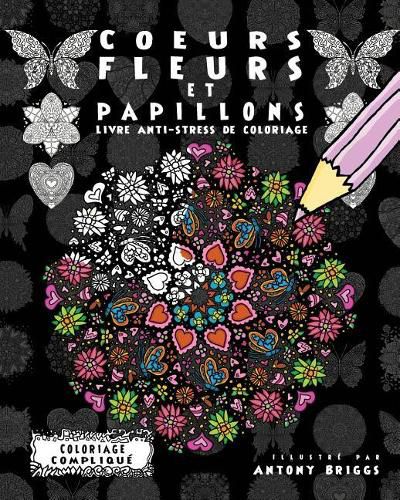 Cover image for Coeurs, Fleurs et Papillons: Livre anti-stress de coloriage
