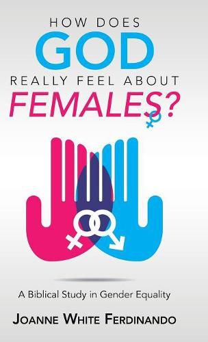 Cover image for How Does God Really Feel About Females?: A Biblical Study in Gender Equality